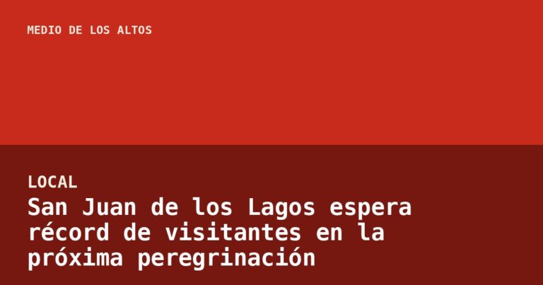 San Juan de los Lagos espera récord de visitantes en la próxima peregrinación