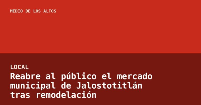 Reabre al público el mercado municipal de Jalostotitlán tras remodelación