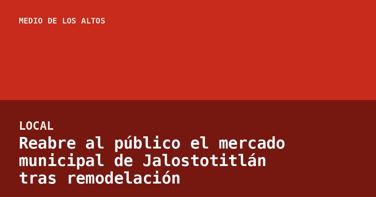 Reabre al público el mercado municipal de Jalostotitlán tras remodelación
