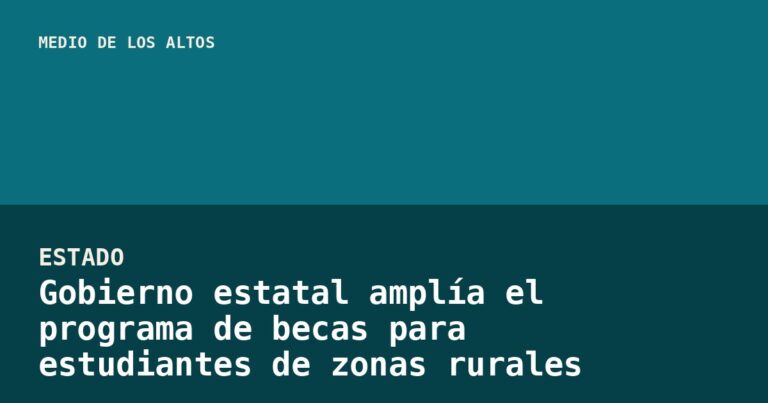 Gobierno estatal amplía el programa de becas para estudiantes de zonas rurales