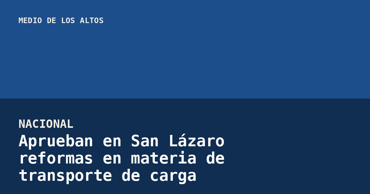 Aprueban en San Lázaro reformas en materia de transporte de carga