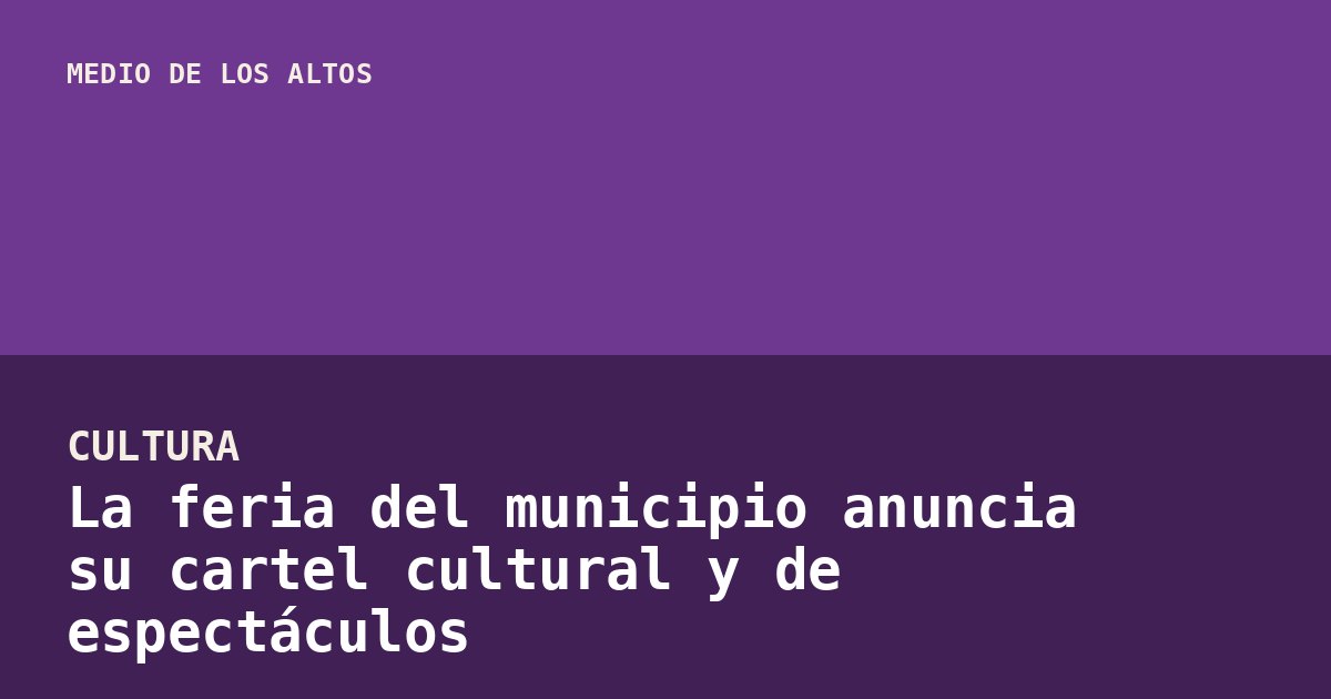 La feria del municipio anuncia su cartel cultural y de espectáculos