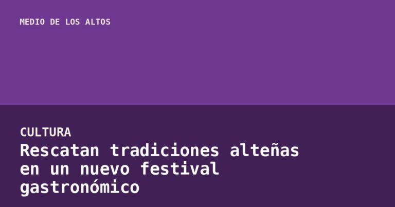 Rescatan tradiciones alteñas en un nuevo festival gastronómico
